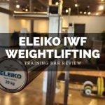 Eleiko IWF Training Bar Evaluating the Worlds Best Professional Weightlifting Bar