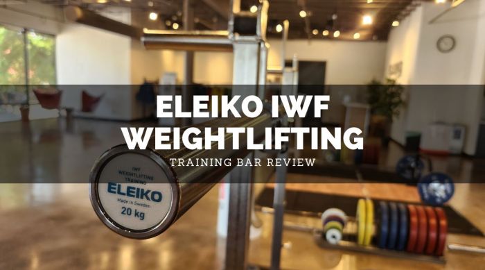 Eleiko IWF Training Bar Evaluating the Worlds Best Professional Weightlifting Bar